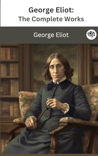 George Eliot: The Complete Works von Grapevine India